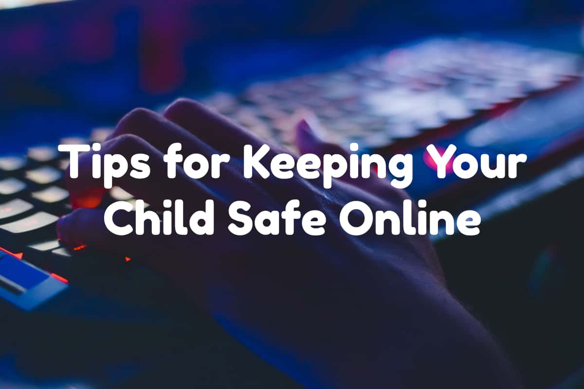 Top Tips for Keeping Your Child Safe Online