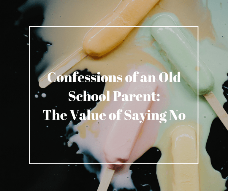 Confessions from an Old School Parent: The Value of Saying “No”