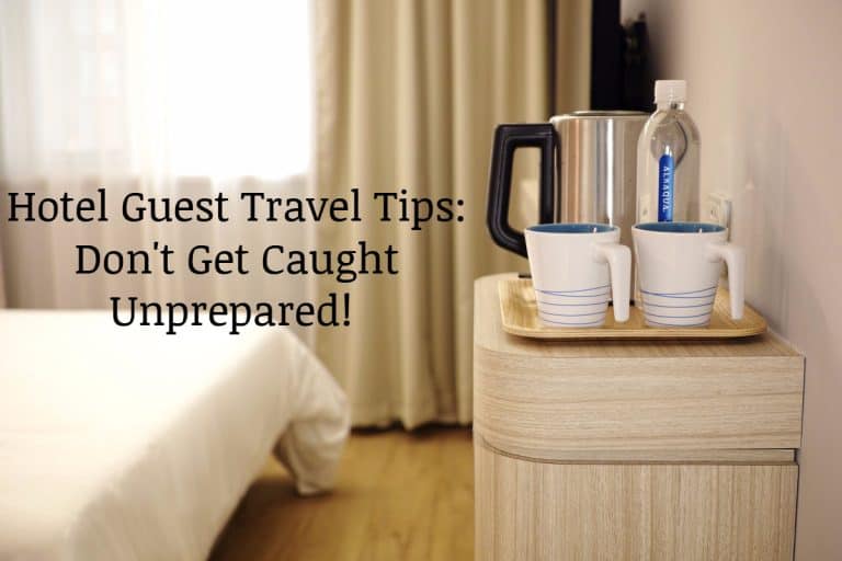 Hotel Guest Travel Tips: Don’t Get Caught Unprepared!