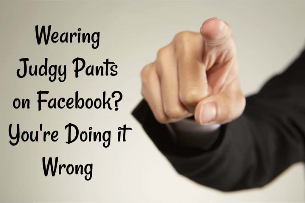 wearing judgy pants on Facebook