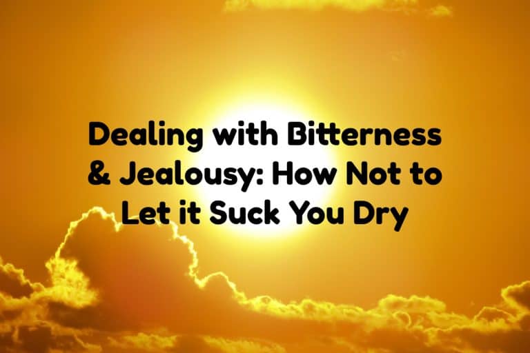 Dealing with Bitterness and Jealousy: Life is Too Short for That Mess