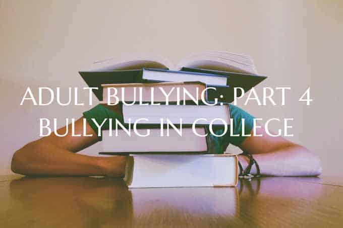 Adult Bullying Part 4: Bullying in College
