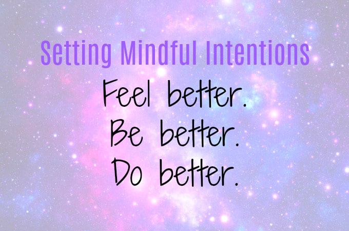 Mindful Intentions: Feel Better, Do Better, Be Better