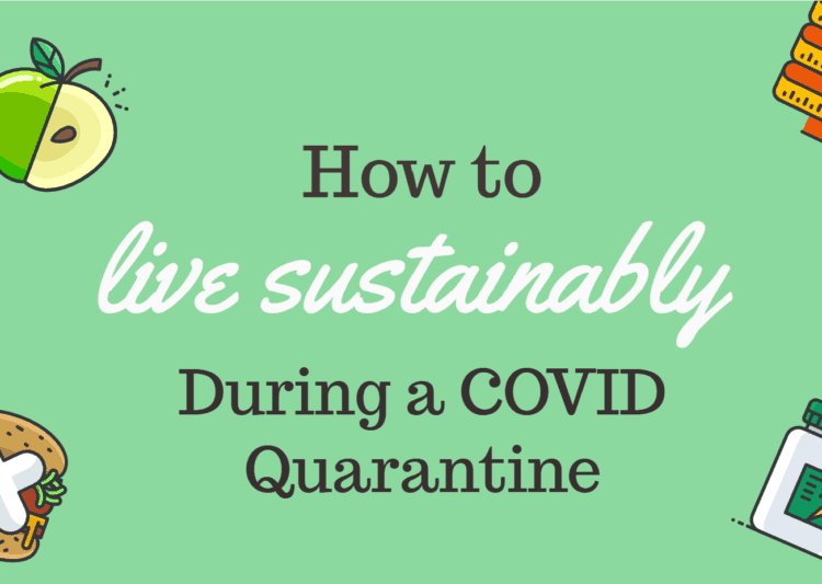 live sustainably during a COVID quarantine