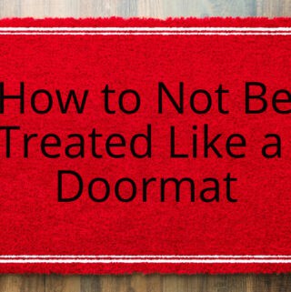 how to not be treated like a doormat