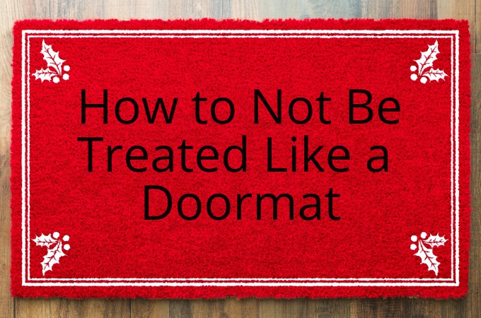 how to not be treated like a doormat