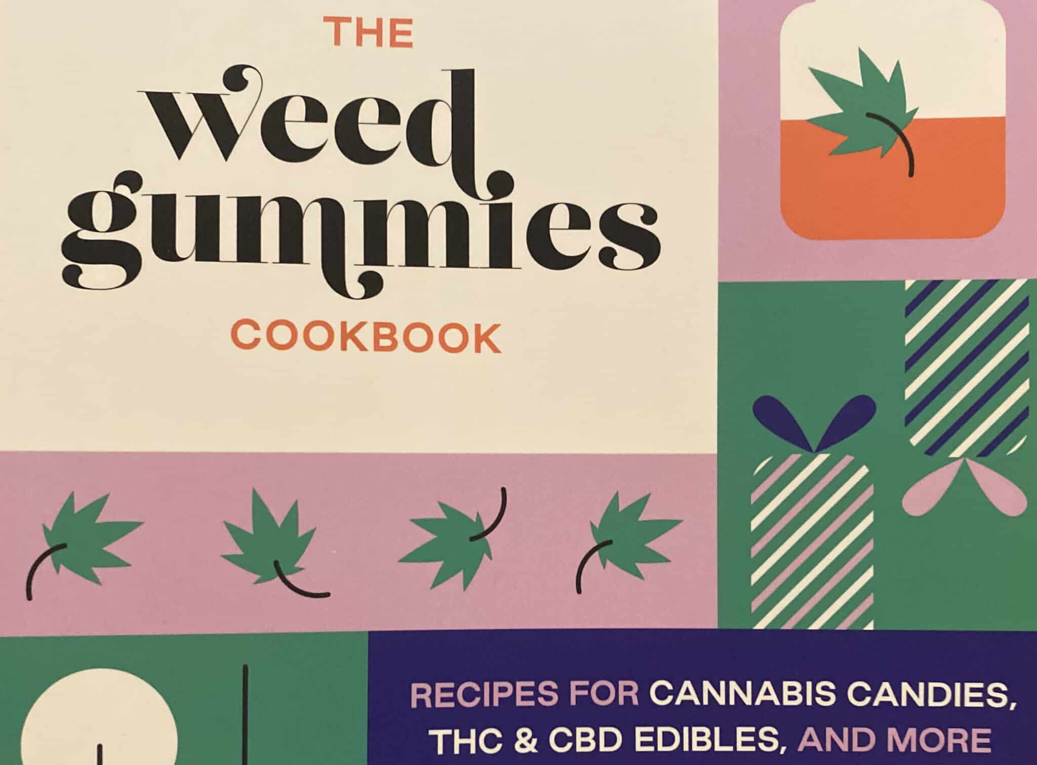 The Weed Gummies Cookbook Recipes to Make Legal Edibles at Home, Safely!