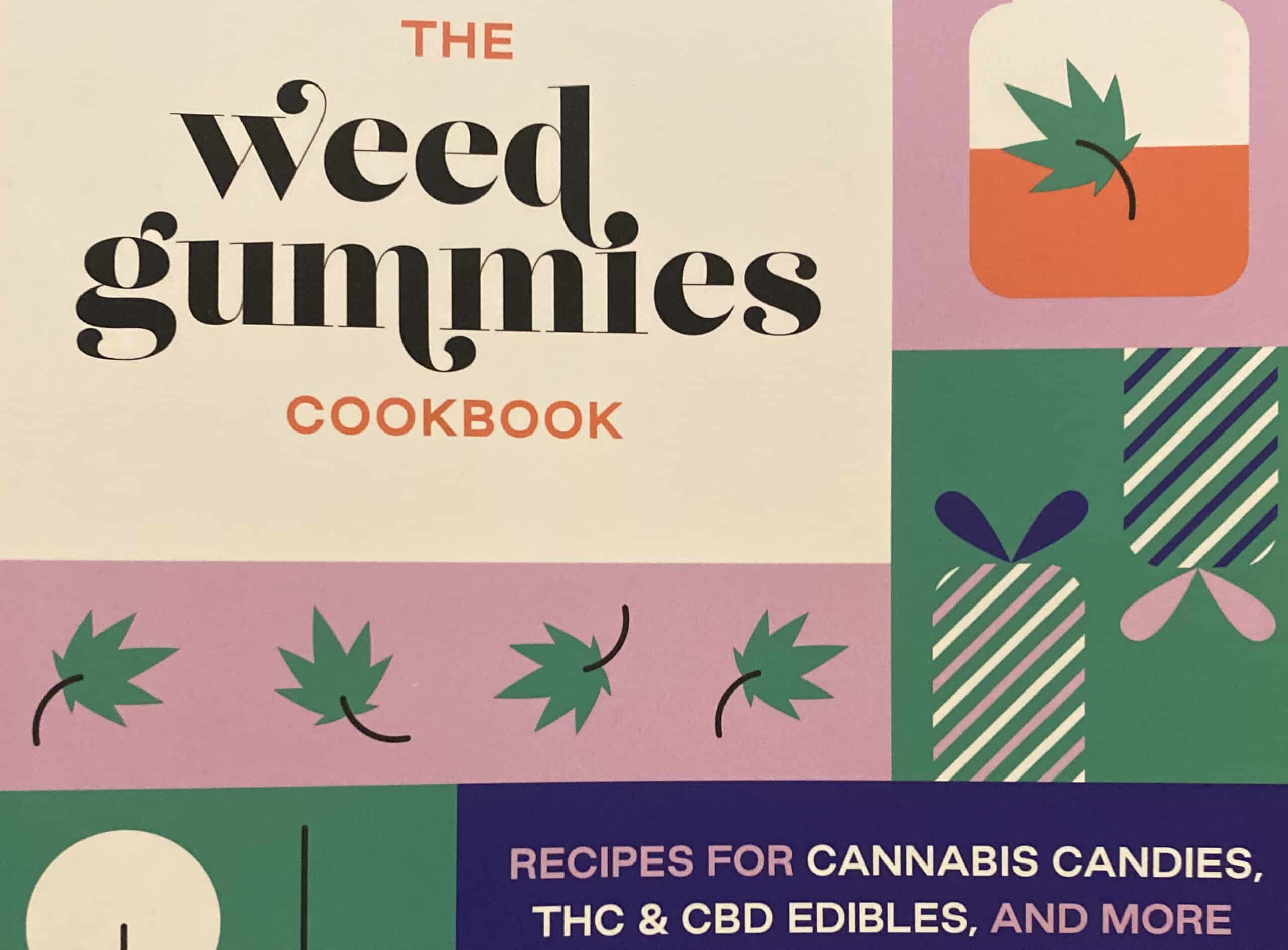 The Weed Gummies Cookbook: Recipes to Make Legal Edibles at Home