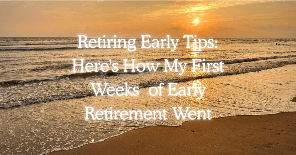 Retiring Early Tips: Here's How My First Weeks of Early Retirement Went