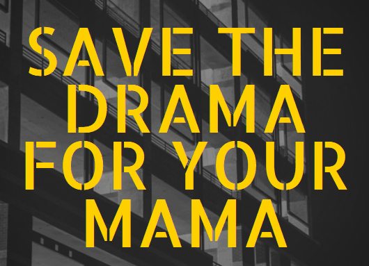 Save the Drama for Your Mama … or Avoid It Entirely!